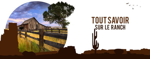 Tout Savoir Sur Le Ranch | The Western Shop